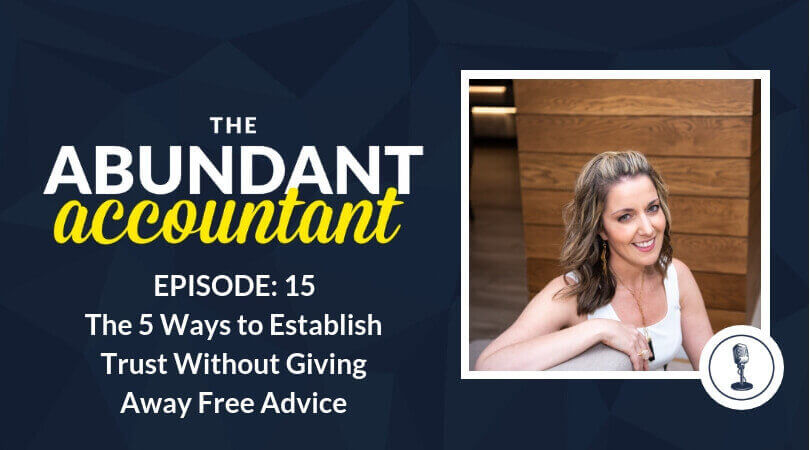 The 5 Ways to Establish Trust Without Giving Away Free Advice | Episode 15